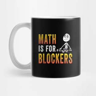 Math Is For Blockers Mug